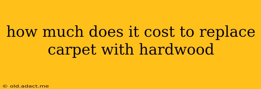 how much does it cost to replace carpet with hardwood