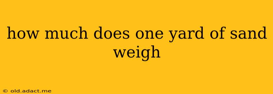 how much does one yard of sand weigh