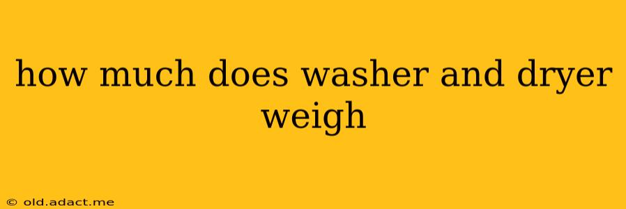how much does washer and dryer weigh
