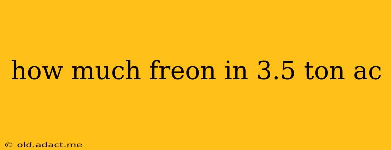 how much freon in 3.5 ton ac