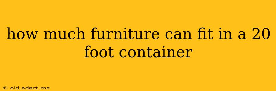 how much furniture can fit in a 20 foot container