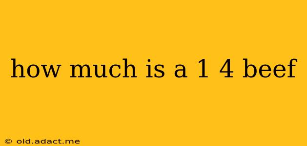 how much is a 1 4 beef