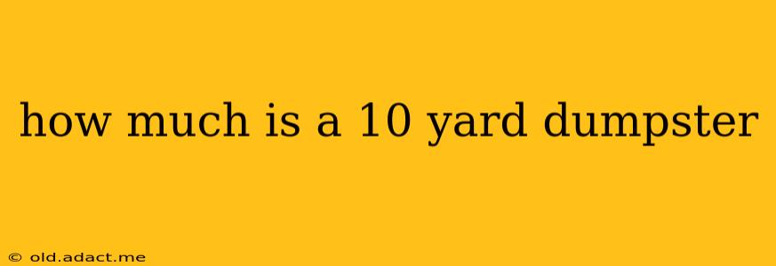 how much is a 10 yard dumpster
