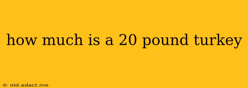 how much is a 20 pound turkey