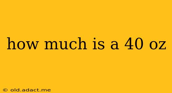 how much is a 40 oz
