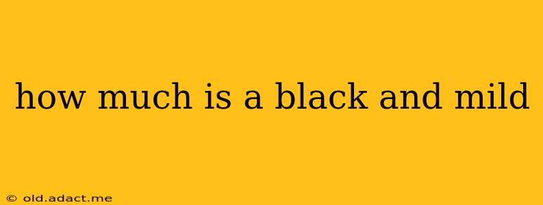 how much is a black and mild