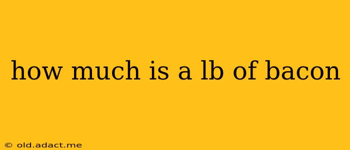 how much is a lb of bacon