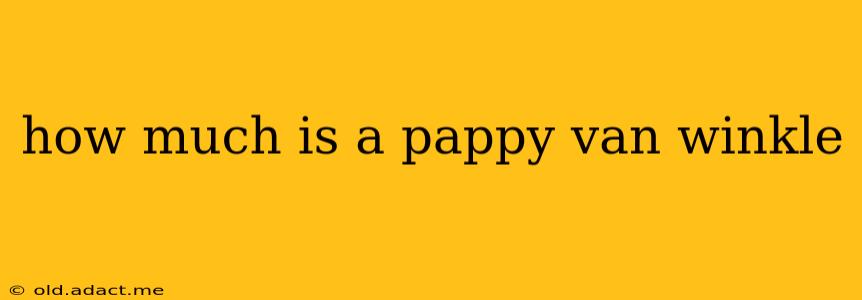 how much is a pappy van winkle