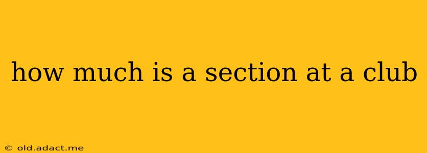 how much is a section at a club