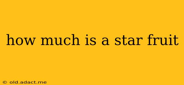 how much is a star fruit