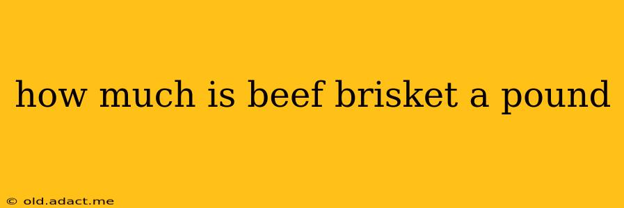 how much is beef brisket a pound