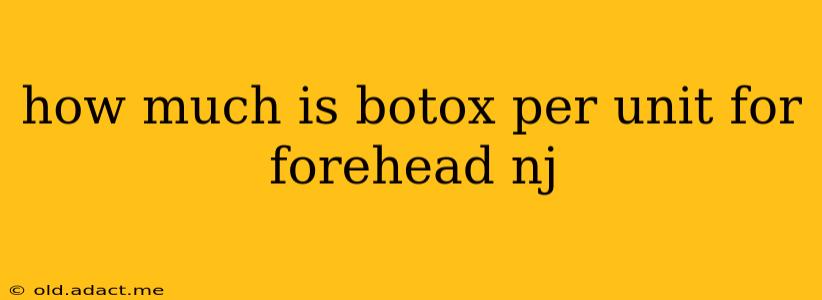how much is botox per unit for forehead nj