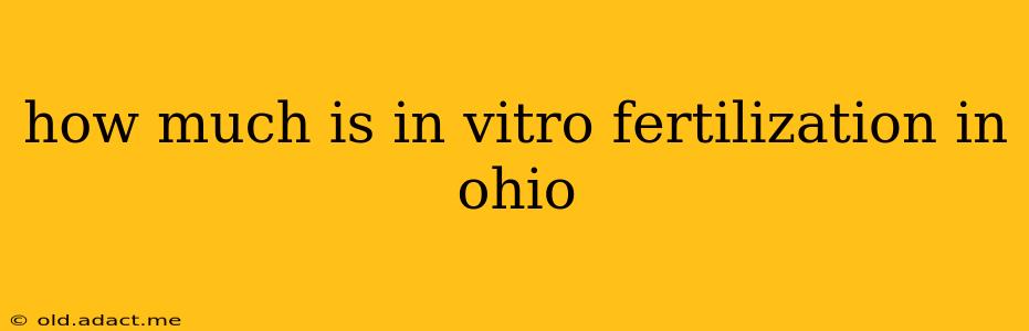 how much is in vitro fertilization in ohio