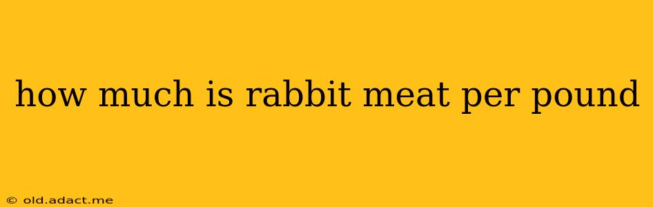 how much is rabbit meat per pound