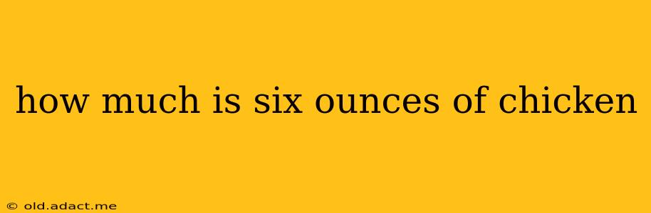 how much is six ounces of chicken