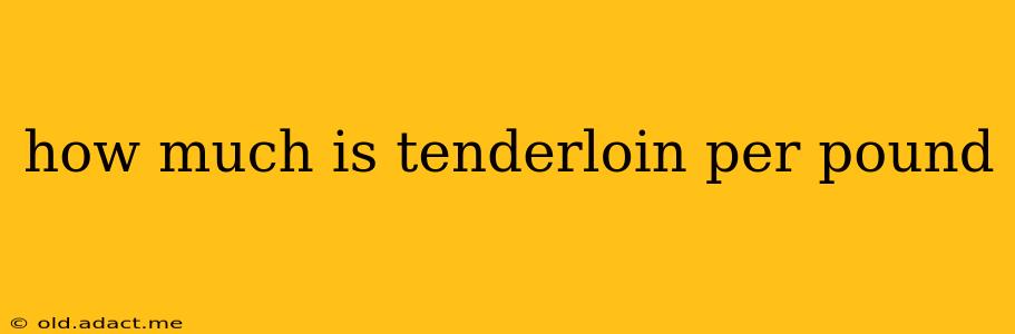 how much is tenderloin per pound