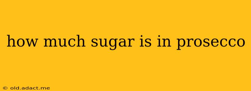 how much sugar is in prosecco