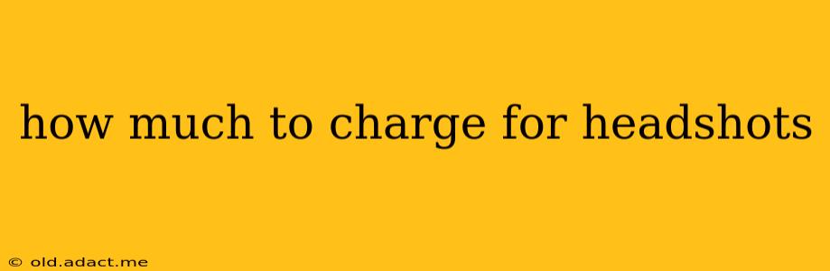 how much to charge for headshots