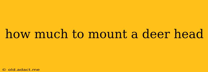 how much to mount a deer head