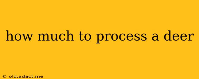 how much to process a deer