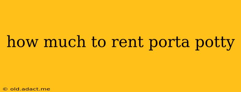 how much to rent porta potty