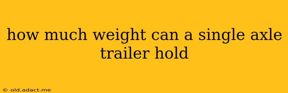 how much weight can a single axle trailer hold