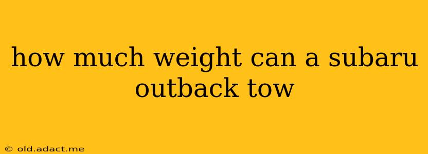 how much weight can a subaru outback tow