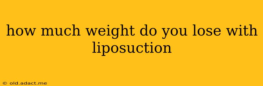 how much weight do you lose with liposuction