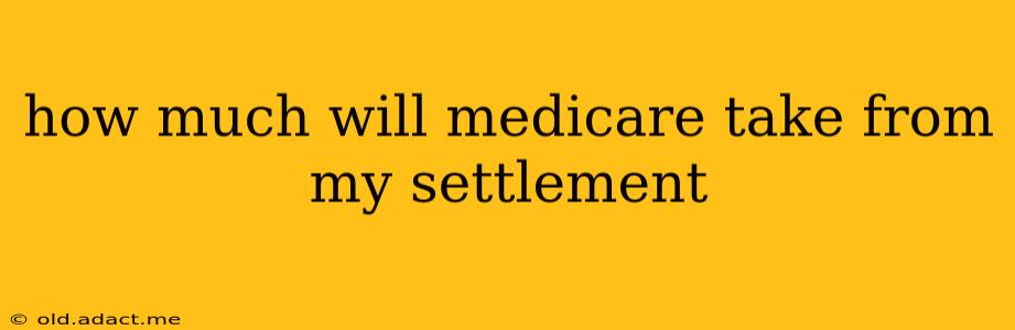 how much will medicare take from my settlement