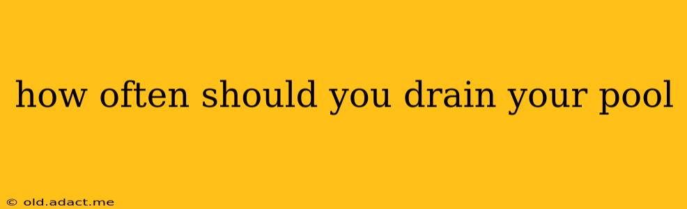 how often should you drain your pool