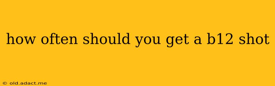 how often should you get a b12 shot