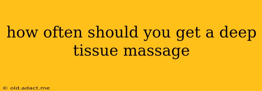 how often should you get a deep tissue massage