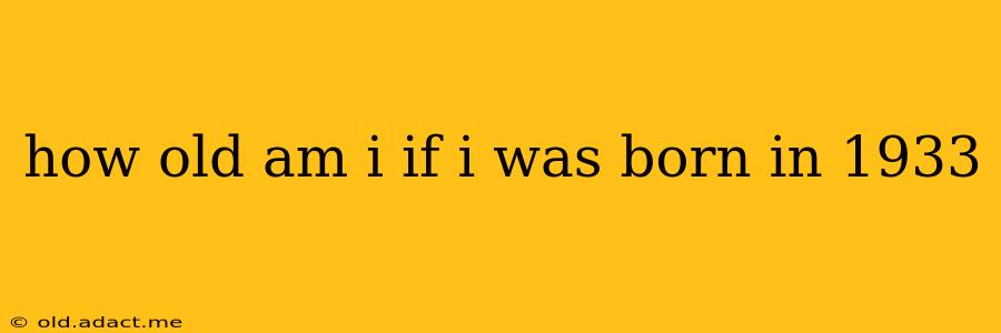 how old am i if i was born in 1933