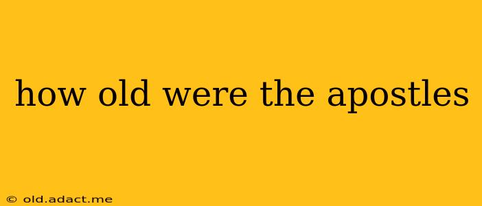 how old were the apostles