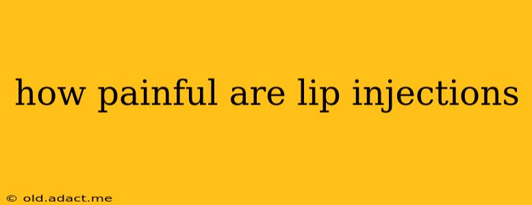 how painful are lip injections