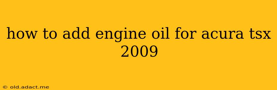 how to add engine oil for acura tsx 2009