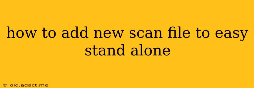 how to add new scan file to easy stand alone