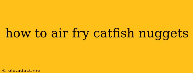 how to air fry catfish nuggets