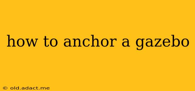 how to anchor a gazebo