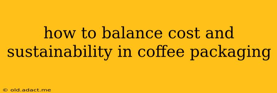 how to balance cost and sustainability in coffee packaging