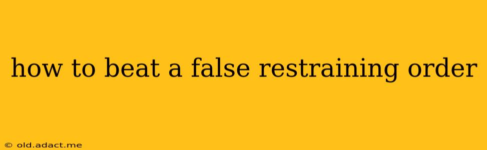 how to beat a false restraining order