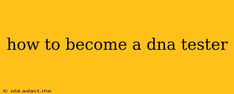 how to become a dna tester