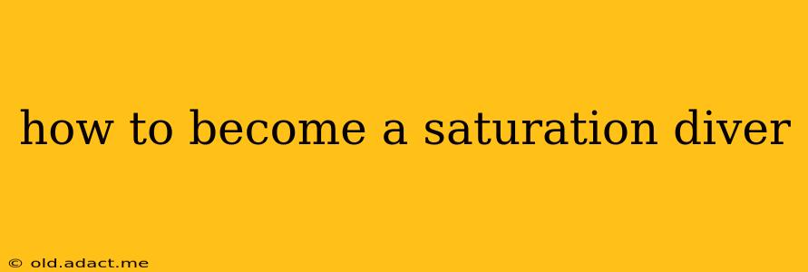 how to become a saturation diver