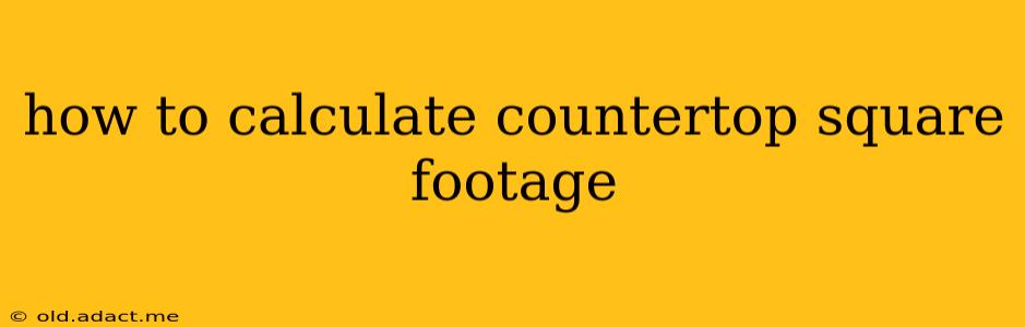 how to calculate countertop square footage