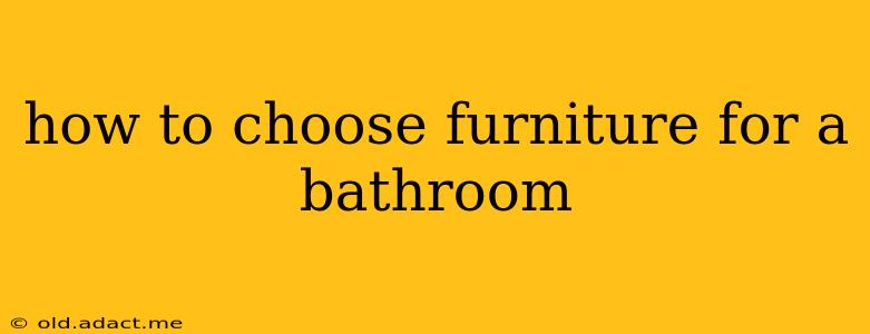 how to choose furniture for a bathroom