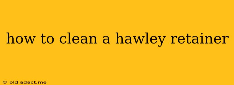 how to clean a hawley retainer