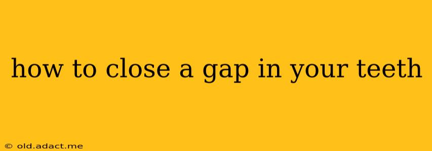 how to close a gap in your teeth