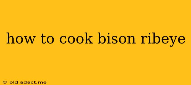 how to cook bison ribeye