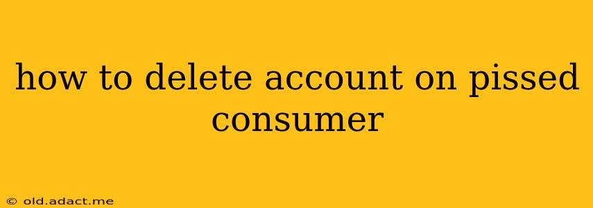 how to delete account on pissed consumer