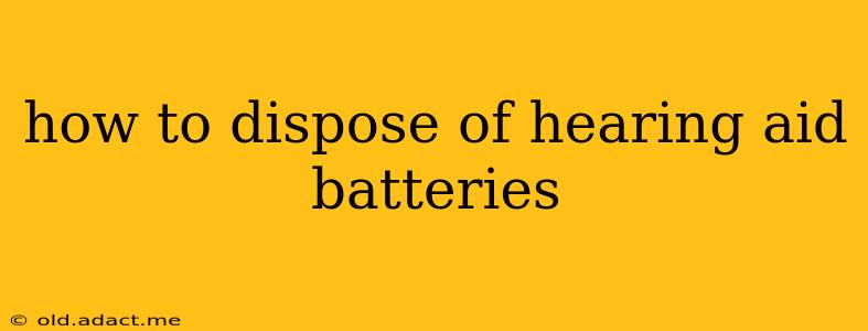 how to dispose of hearing aid batteries